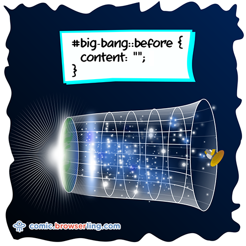 Geek joke: #big-bang::before { content: ""; }

For more nerd comics visit https://comic.browserling.com. New jokes about programming, web and browsers every week!