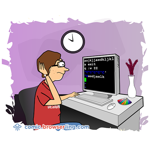 Geek joke: How do you generate a random string? ... Put a web designer in front of VIM and tell him to save and exit.

For more nerd comics visit https://comic.browserling.com. New jokes about programming, web and browsers every week!