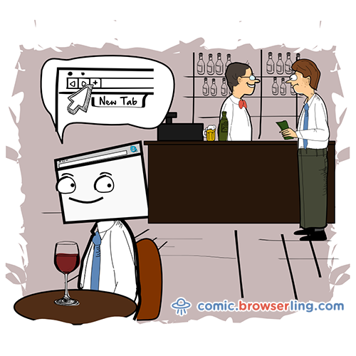 Geek joke: While humans have to pay for each drink at the bar, a web browser is able to just open a tab.

For more nerd comics visit https://comic.browserling.com. New jokes about programming, web and browsers every week!