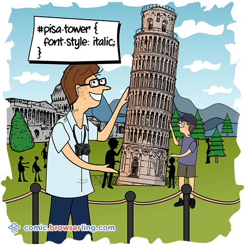 Geek joke: #pisa-tower { font-style: italic; }

For more nerd comics visit https://comic.browserling.com. New jokes about programming, web and browsers every week!