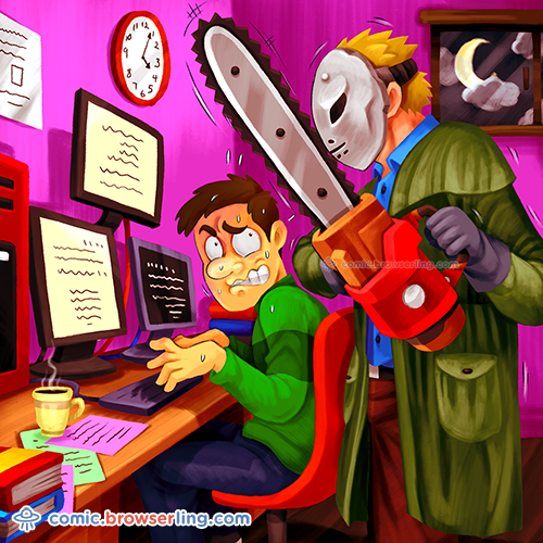 Geek joke: Always code as if the guy who ends up maintaining your code will be a violent psychopath who knows where you live.

For more nerd comics visit https://comic.browserling.com. New jokes about programming, web and browsers every week!
