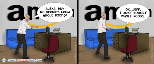 Jeff Bezos: "Alexa, buy Whole Foods!" Alexa: "I just bought Whole Foods."

For more nerd comics visit https://comic.browserling.com. New jokes about programming, web and browsers every week!