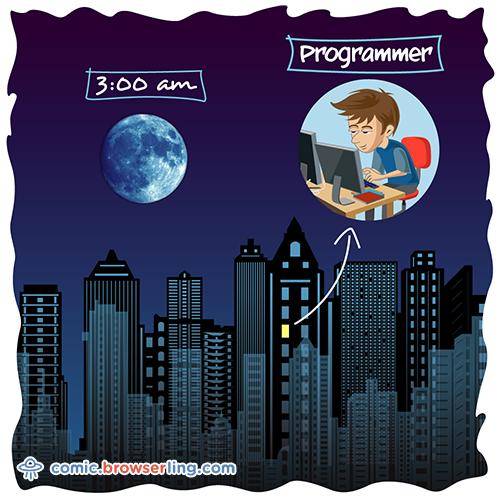 Programmers are the only people awake at 3am.

For more Chrome jokes, Firefox jokes, Safari jokes and Opera jokes visit https://comic.browserling.com. New cartoons, comics and jokes about browsers every week!