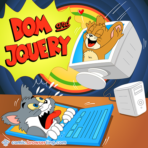 DOM and jQuery.

For more Chrome jokes, Firefox jokes, Safari jokes and Opera jokes visit https://comic.browserling.com. New cartoons, comics and jokes about browsers every week!