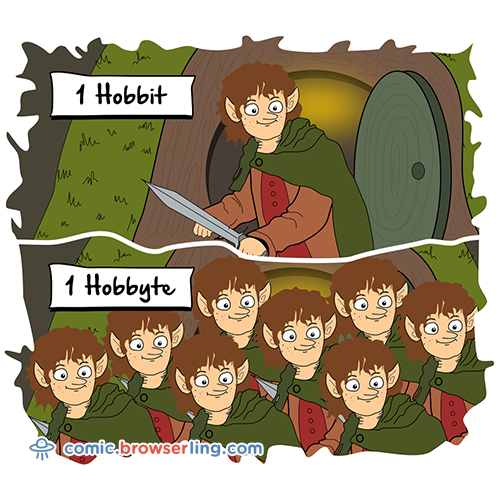 There are eight hobbits in a hobbyte.

For more Chrome jokes, Firefox jokes, Safari jokes and Opera jokes visit https://comic.browserling.com. New cartoons, comics and jokes about browsers every week!
