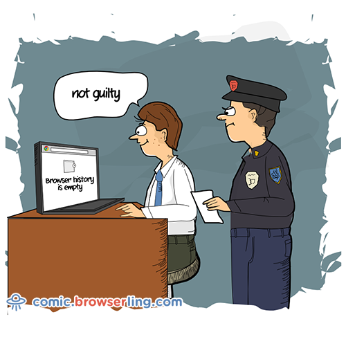 An empty Internet browser is an automatic admission of guilt.

For more Chrome jokes, Firefox jokes, Safari jokes and Opera jokes visit https://comic.browserling.com. New cartoons, comics and jokes about browsers every week!